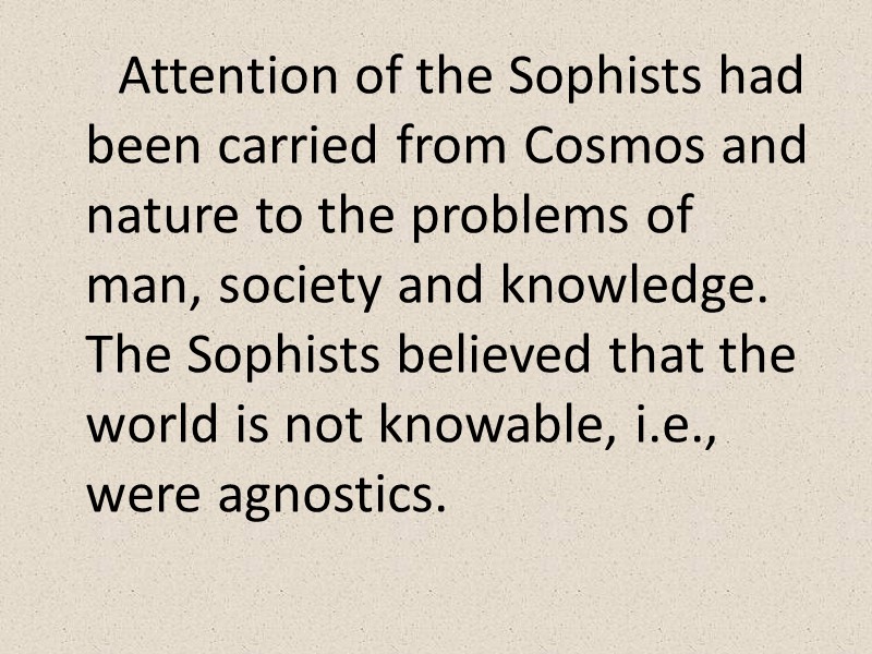 Attention of the Sophists had been carried from Cosmos and nature to the problems